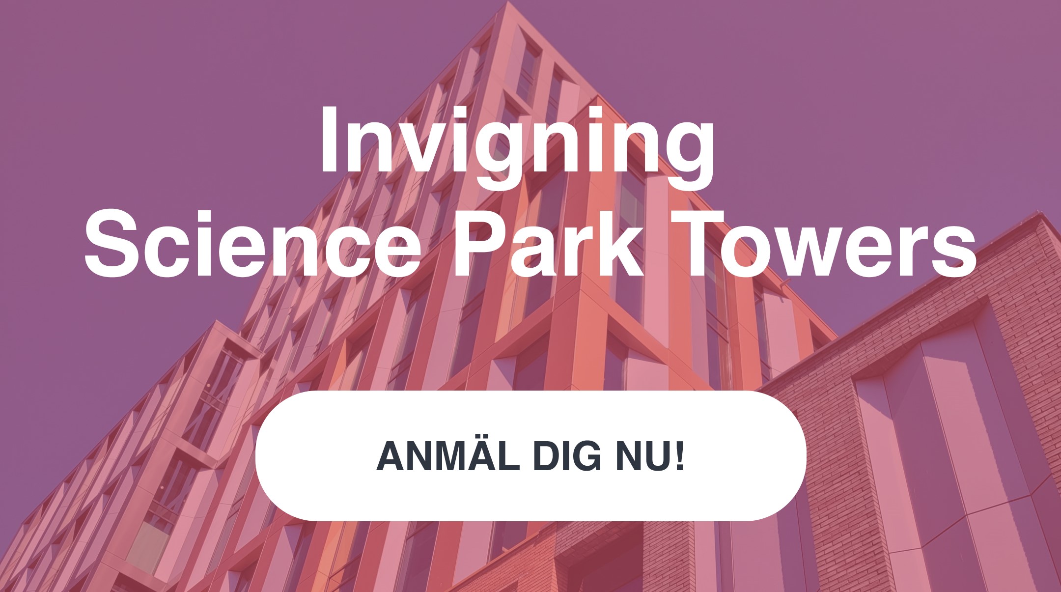 Science Park Towers med texten "Invigning Science Park Towers. Anmäl dig nu! 25 augusti 11:00-17:00.
